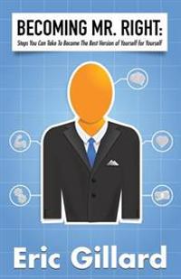 Becoming Mr. Right: Steps You Can Take to Become the Best Version of Yourself for Yourself