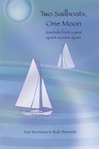 Two Sailboats, One Moon: Journals from a Year Spent Oceans Apart