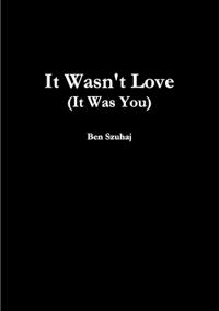 It Wasn't Love (It Was You)