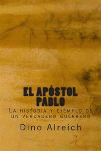 El apóstol Pablo: La historia y ejemplo de un verdadero guerrero