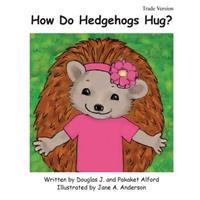 How Do Hedgehogs Hug? Trade Version: - Many Ways to Show Love
