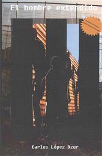 El hombre extendido: Premio del Certamen Literario Chicano (UCI), 1986