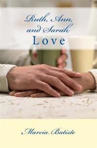 Ruth, Ann, and Sarah: Love