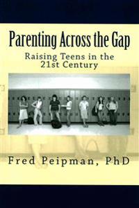 Parenting Across the Gap: Raising Teens in the 21st Century