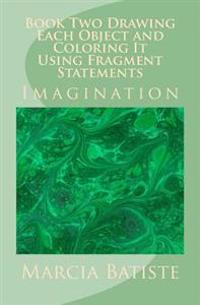 Book Two Drawing Each Object and Coloring It Using Fragment Statements: Imagination