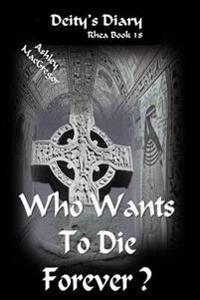 Who Wants to Die Forever?