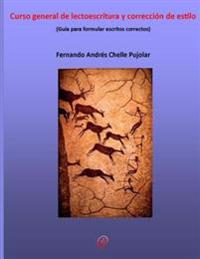 Curso general de lectoescritura y corrección de estilo: Guía para formular escritos correctos
