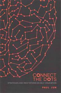 Connect The Dots: Strategies and Meditations on Self-education