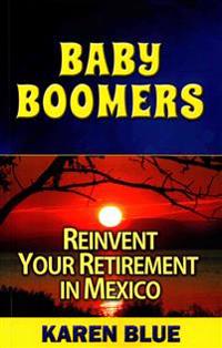 Baby Boomers: Reinvent Your Retirement in Mexico