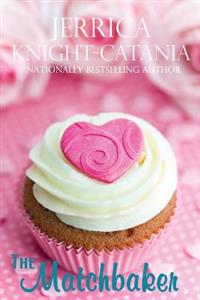 The Matchbaker: A Romantic Comedy with a Magical Twist and Recipes