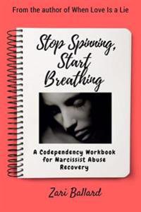 Stop Spinning, Start Breathing: Narcissist Abuse Recovery for Empowering the Empath