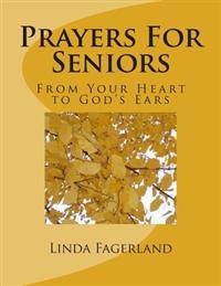 Prayers for Seniors: From Your Heart to God's Ears