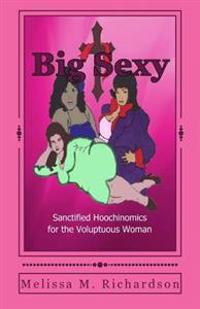 Big Sexy Sanctified Hoochinomics for the Voluptuous Woman