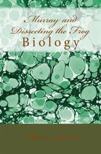 Murray and Dissecting the Frog: Biology