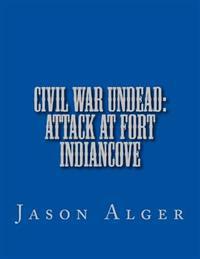 Civil War Undead: Attack at Fort Indiancove