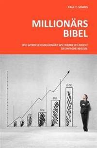 Millionaers-Bibel: Wie werde ich Millionaer? Wie werde ich reich? 10 einfache Regeln.