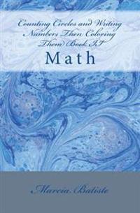 Counting Circles and Writing Numbers Then Coloring Them Book II: Math