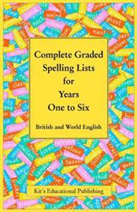 Complete Graded Spelling Lists for Years One to Six: British and World English