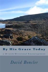 By His Grace Today: a 26 week Devotional Encouragement