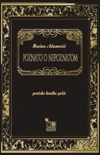 Poznato O Nepoznatom: Poetske Kratke Price