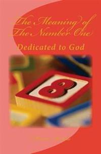 The Meaning of The Number One: Dedicated to God