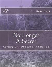 No Longer A Secret: Coming Out Of Sexual Addiction