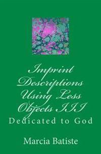 Imprint Descriptions Using Less Objects III: Dedicated to God