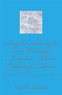 Angled Triangles and Writing Numbers Then Coloring Them: Dedicated to God and Math