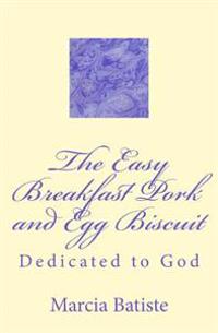 The Easy Breakfast Pork and Egg Biscuit: Dedicated to God