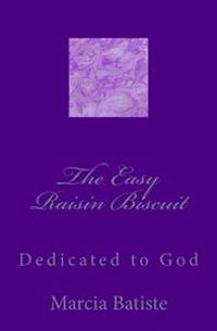 The Easy Raisin Biscuit: Dedicated to God