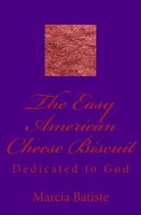 The Easy American Cheese Biscuit: Dedicated to God