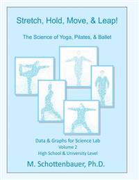 Stretch, Hold, Move, & Leap! The Science of Yoga, Pilates, & Ballet: Data & Graphs for Science Lab: Volume 2