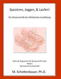 Spazieren, Joggen, & Laufen: Die Wissenschaft der Athletisches Ausbildung: Daten & Diagramme für Wissenschaft Labor: Band 2