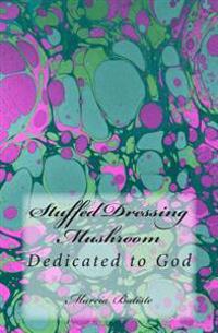 Stuffed Dressing Mushroom: Dedicated to God
