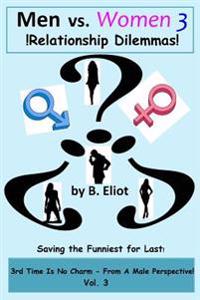 Men vs. Women 3 !Relationship Dilemmas!: 3rd Is No Charm - From A Male Perspective!