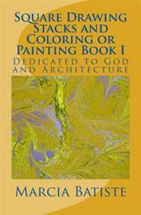 Square Drawing Stacks and Coloring or Painting Book I: Dedicated to God and Architecture