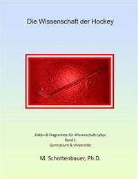 Die Wissenschaft der Hockey: Band 1: Daten & Diagramme für Wissenschaft Labor