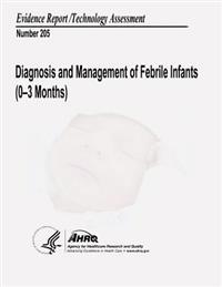 Diagnosis and Management of Febrile Infants (0-3 Months): Evidence Report/Technology Assessment Number 205