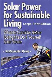 Solar Power for Sustainable Living (Large Print Edition)
