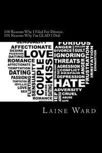100 Reasons Why I Filed For Divorce. 101 Reasons Why I'm GLAD I Did!