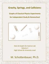 Gravity, Springs, and Collisions: Volume 2: Graphs of Classical Physics Experiments for Independent Study & Homeschool