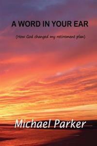 A Word In Your Ear: How God changed my retirement plans