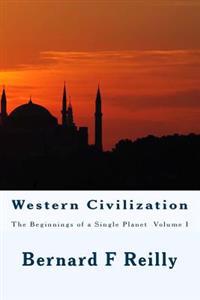 Western Civilization: The Beginnings of a Single Planet, Volume I