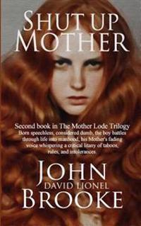 Shut Up Mother: Second Book in the Mother Lode Trilogy