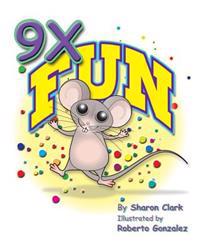 9X Fun: A Children's Picture Book That Makes Math Fun, With a Cartoon Story Format To Help Kids Learn The 9X Table; Educational Science (Math) Series