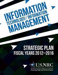 Information Technology/Information Management: Strategic Plan Fiscal Years 2012-2016