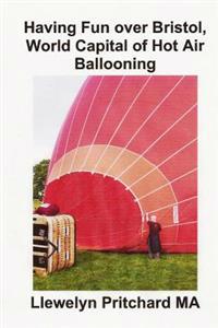 Having Fun over Bristol, World Capital of Hot Air Ballooning