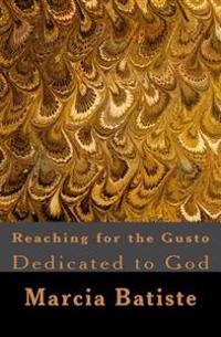 Reaching for the Gusto: Dedicated to God