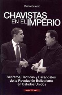 Chavistas en el Imperio: Secretos, Tácticas y Escándalos de la Revolución Bolivariana en Estados Unidos