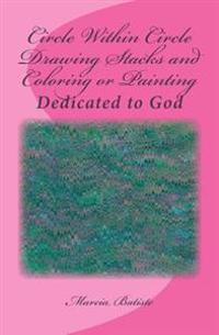 Circle Within Circle Drawing Stacks and Coloring or Painting: Dedicated to God